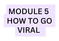 MODULE 5 HOW TO GO VIRAL